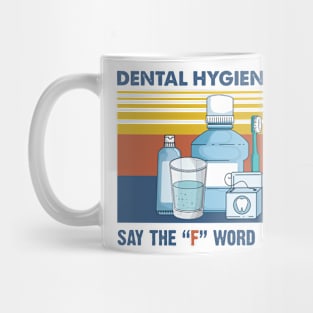 Dental Hygienists Say The "F" Word A Lot Floss Funny Vintage Mug